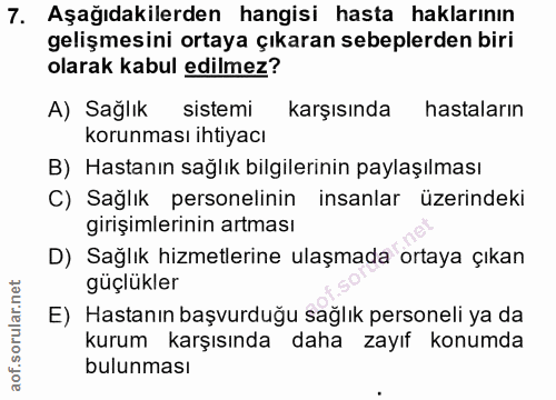 7. soru: Aşağıdakilerden hangisi hasta haklarının gelişmesini ortaya çıkaran sebeplerden biri olarak kabul edilmez? A) Sağlık…