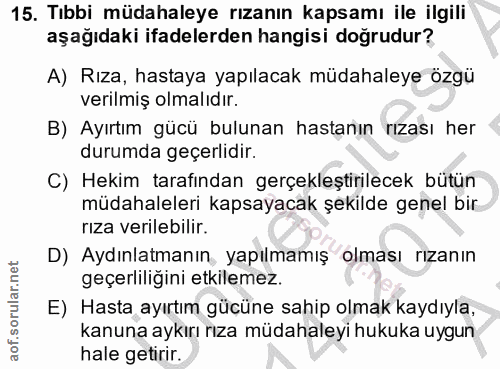 15. soru: Tıbbi müdahaleye rızanın kapsamı ile ilgili aşağıdaki ifadelerden hangisi doğrudur? A) Rıza, hastaya yapılacak müdaha…
