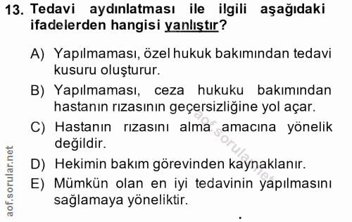 13. soru: Tedavi aydınlatması ile ilgili aşağıdaki ifadelerden hangisi yanlıştır? A) Yapılmaması, özel hukuk bakımından tedavi…