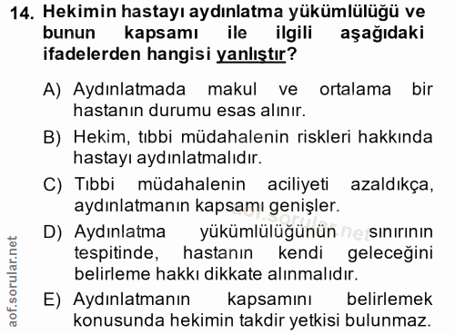 14. soru: Hekimin hastayı aydınlatma yükümlülüğü ve bunun kapsamı ile ilgili aşağıdaki ifadelerden hangisi yanlıştır? A) Aydınl…