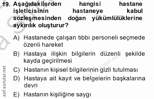 19. soru: Aşağıdakilerden hangisi hastane işleticisinin hastaneye kabul sözleşmesinden doğan yükümlülüklerine aykırılık oluştur…