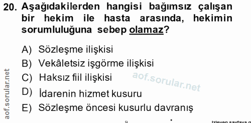 20. soru: Aşağıdakilerden hangisi bağımsız çalışan bir hekim ile hasta arasında, hekimin sorumluluğuna sebep olamaz? A) Sözleşm…