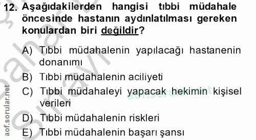 12. soru: Aşağıdakilerden hangisi tıbbi müdahale öncesinde hastanın aydınlatılması gereken konulardan biri değildir? A) Tıbbi m…