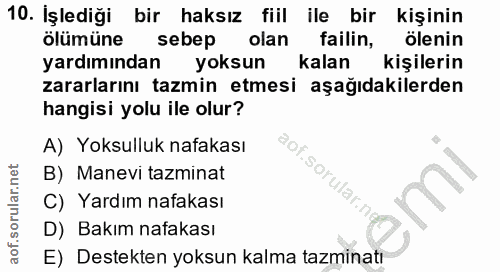 10. soru: İşlediği bir haksız fiil ile bir kişinin ölümune sebep olan failin, ölenin yardımından yoksun kalan kişilerin zararla…