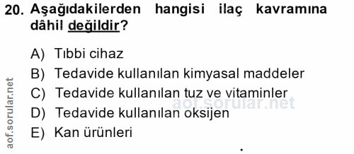 20. soru: Aşağıdakilerden hangisi ilaç kavramına dâhil değildir? A) Tıbbi cihaz B) Tedavide kullanılan kimyasal maddeler C) Ted…