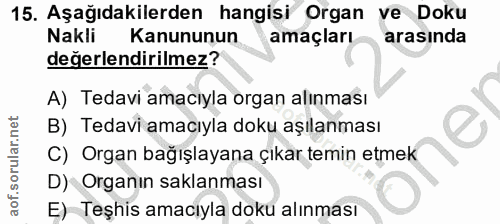 15. soru: Aşağıdakilerden hangisi Organ ve Doku Nakli Kanununun amaçları arasında değerlendirilmez? A) Tedavi amacıyla organ al…