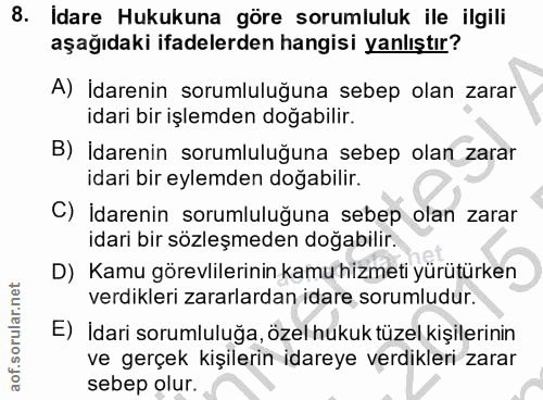 8. soru: İdare Hukukuna göre sorumluluk ile ilgili aşağıdaki ifadelerden hangisi yanlıştır? A) İdarenin sorumluluğuna sebep ol…