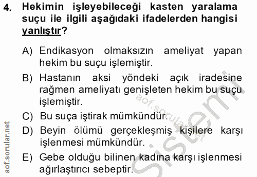 4. soru: Hekimin işleyebileceği kasten yaralama suçu ile ilgili aşağıdaki ifadelerden hangisi yanlıştır? A) Endikasyon olmaksı…