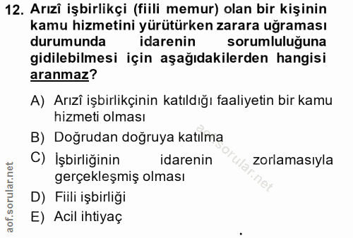 12. soru: Arızi işbirlikçi (fiili memur) olan bir kişinin kamu hizmetini yürütürken zarara uğraması durumunda idarenin sorumlul…
