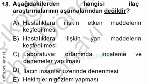 18. soru: Aşağıdakilerden hangisi ilaç araştırmalarının aşamalarından değildir? A) Hastalıklara ilişkin etken maddelerin keşfed…