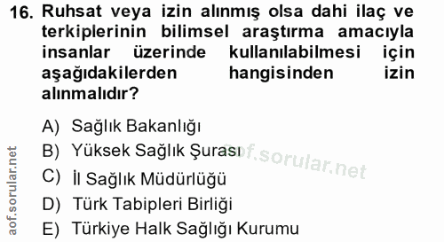16. soru: Ruhsat veya izin alınmış olsa dahi ilaç ve terkiplerinin bilimsel araştırma amacıyla insanlar üzerinde kullanılabilme…