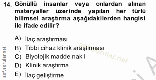 14. soru: Gönüllü insanlar veya onlardan alınan materyaller üzerinde yapılan her türlü bilimsel araştırma aşağıdakilerden hangi…