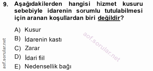 9. soru: Aşağıdakilerden hangisi hizmet kusuru sebebiyle idarenin sorumlu tutulabilmesi için aranan koşullardan biri değildir?…
