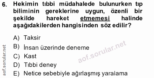 6. soru: Hekimin tıbbi müdahalede bulunurken tıp biliminin gereklerine uygun, özenli bir şekilde hareket etmemesi halinde aşağ…