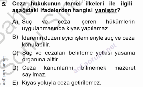 5. soru: Ceza hukukunun temel ilkeleri ile ilgili aşağıdaki ifadelerden hangisi yanlıştır? A), Suç ve ceza içeren hükümlerin u…