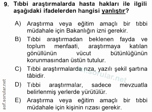 9. soru: Tıbbi araştırmalarda hasta hakları ile ilgili aşağıdaki ifadelerden hangisi yanlıştır? A) Araştırma veya eğitim amaçl…