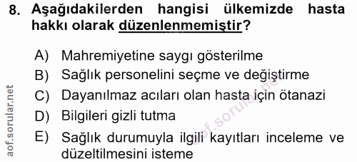 8. soru: Aşağıdakilerden hangisi ülkemizde hasta hakkı olarak düzenlenmemiştir? A) Mahremiyetine saygı gösterilme B) Sağlık pe…