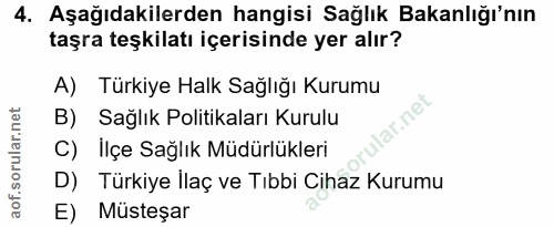 4. soru: Aşağıdakilerden hangisi Sağlık Bakanlığı'nın taşra teşkilatı içerisinde yer alır? A) Türkiye Halk Sağlığı Kurumu B) S…