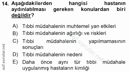 14. soru: Aşağıdakilerden hangisi hastanın aydınlatılması gereken konulardan biri değildir? A) Tıbbi müdahalenin muhtemel yan e…