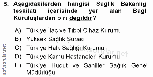 5. soru: Aşağıdakilerden hangisi Sağlık Bakanlığı teşkilatı içerisinde yer alan Bağlı Kuruluşlardan biri değildir? A) Türkiye…