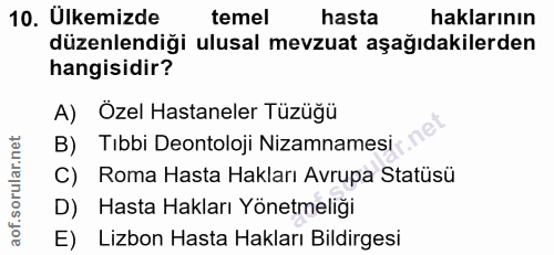 10. soru: Ulkemizde temel hasta haklarının düzenlendiği ulusal mevzuat aşağıdakilerden hangisidir? A) Özel Hastaneler Tüzüğü B)…