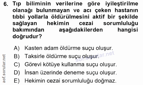 6. soru: Tıp biliminin verilerine göre iyileştirilme olanağı bulunmayan ve acı çeken hastanın tıbbi yollarla öldürülmesini akt…