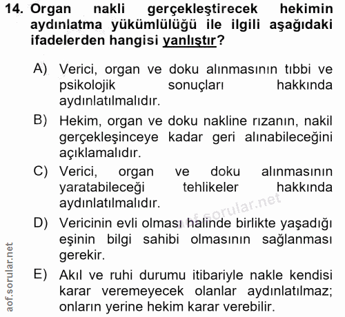 14. soru: Organ nakli gerçekleştirecek hekimin aydınlatma yükümlülüğü ile ilgili aşağıdaki ifadelerden hangisi yanlıştır? A) Ve…