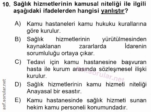 10. soru: Sağlık hizmetlerinin kamusal niteliği ile ilgili aşağıdaki ifadelerden hangisi yanlıştır? A) Kamu hastaneleri kamu hu…