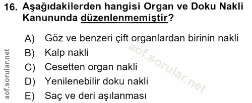16. soru: Aşağıdakilerden hangisi Organ ve Doku Nakli Kanununda düzenlenmemiştir? A) Göz ve benzeri çift organlardan birinin na…