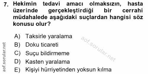 7. soru: Hekimin tedavi amacı olmaksızın, hasta üzerinde gerçekleştirdiği bir cerrahi müdahalede aşağıdaki suçlardan hangisi s…