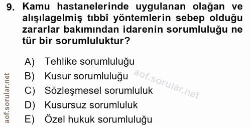 9. soru: Kamu hastanelerinde uygulanan olağan ve alışılagelmiş tıbbî yöntemlerin sebep olduğu zararlar bakımından idarenin sor…