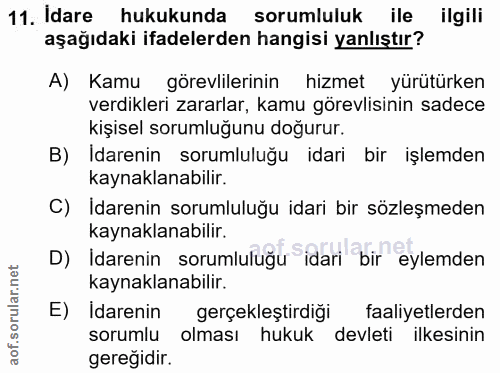 11. soru: Idare hukukunda sorumluluk ile ilgili aşağıdaki ifadelerden hangisi yanlıştır? A) Kamu görevlilerinin hizmet yürütürk…