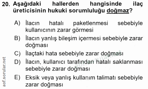 20. soru: Aşağıdaki hallerden hangisinde ilaç üreticisinin hukuki sorumluluğu doğmaz? A) İlacın hatalı paketlenmesi sebebiyle k…