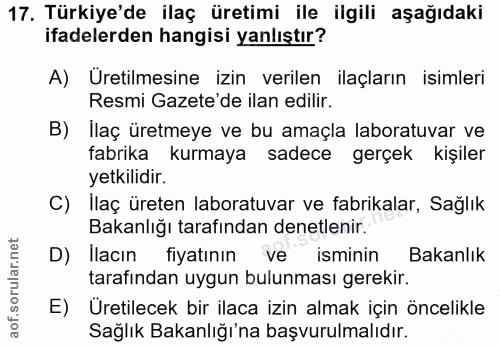 17. soru: Türkiye'de ilaç üretimi ile ilgili aşağıdaki ifadelerden hangisi yanlıştır? A) Uretilmesine izin verilen ilaçların is…