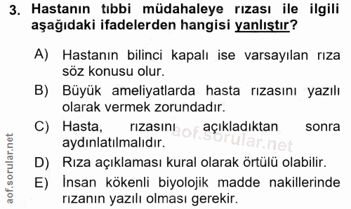 3. soru: Hastanın tıbbi müdahaleye rızası ile ilgili aşağıdaki ifadelerden hangisi yanlıştır? A) Hastanın bilinci kapalı ise v…
