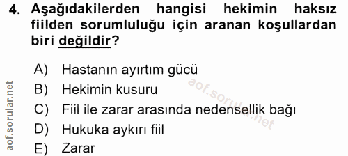 4. soru: Aşağıdakilerden hangisi hekimin haksız fiilden sorumluluğu için aranan koşullardan biri değildir? A) Hastanın ayırtım…