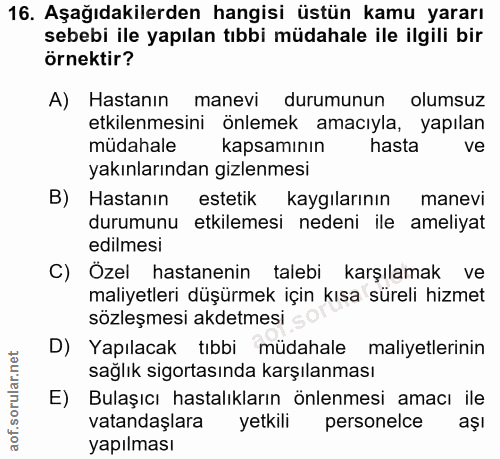 16. soru: Aşağıdakilerden hangisi üstün kamu yararı sebebi ile yapılan tıbbi müdahale ile ilgili bir örnektir? A) Hastanın mane…