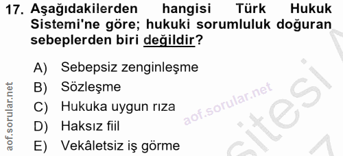 17. soru: Aşağıdakilerden hangisi Türk Hukuk Sistemi'ne göre; hukuki sorumluluk doğuran sebeplerden biri değildir? A) Sebepsiz…