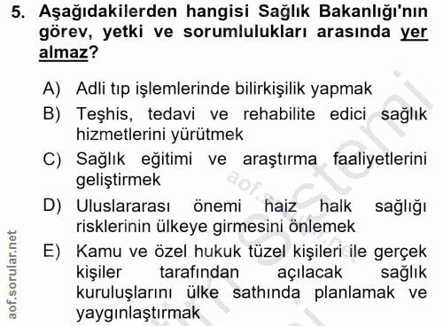 5. soru: Aşağıdakilerden hangisi Sağlık Bakanlığı'nın görev, yetki ve sorumlulukları arasında yer almaz? A) Adli tıp işlemleri…