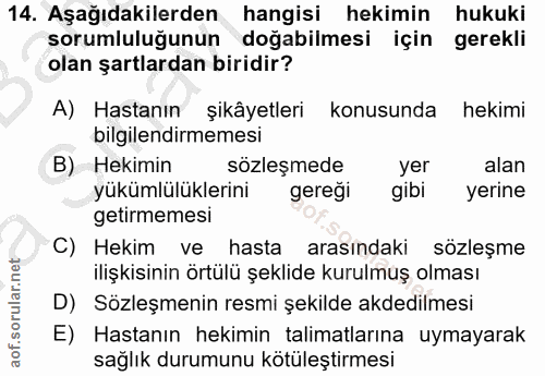 14. soru: Aşağıdakilerden hangisi hekimin hukuki sorumluluğunun doğabilmesi için gerekli olan şartlardan biridir? A) Hastanın ş…