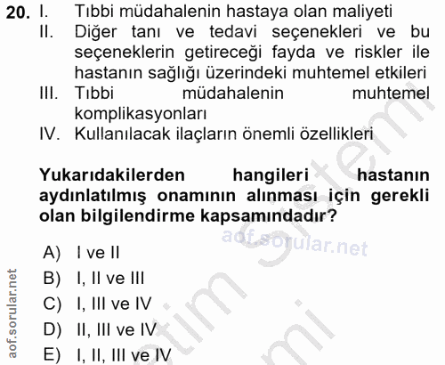 20. soru: I. Tıbbi müdahalenin hastaya olan maliyeti Il. Diğer tanı ve tedavi seçenekleri ve bu seçeneklerin getireceği fayda v…