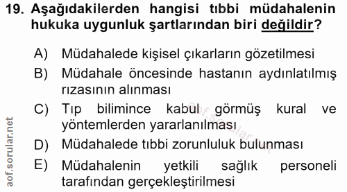 19. soru: Aşağıdakilerden hangisi tıbbi müdahalenin hukuka uygunluk şartlarından biri değildir? A) Müdahalede kişisel çıkarları…