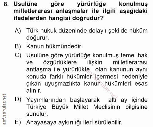 8. soru: Usulüne göre yürürlüğe konulmuş milletlerarası anlaşmalar ile ilgili aşağıdaki ifadelerden hangisi doğrudur? A) Türk…