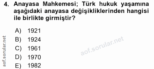 4. soru: Anayasa Mahkemesi; Türk hukuk yaşamına aşağıdaki anayasa değişikliklerinden hangisi ile birlikte girmiştir? A) 1921 B…