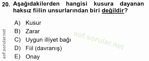 20. soru: Aşağıdakilerden hangisi kusura dayanan haksız fiilin unsurlarından biri değildir? A) Kusur B) Zarar C) Uygun illiyet…