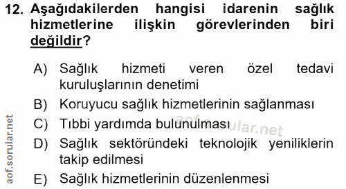 12. soru: Aşağıdakilerden hangisi idarenin sağlık hizmetlerine ilişkin görevlerinden biri değildir? A) Sağlik hizmeti veren öze…