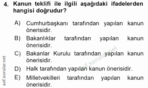 4. soru: Kanun teklifi ile ilgili aşağıdaki ifadelerden hangisi doğrudur? A) Cumhurbaşkanı tarafından yapılan kanun önerisidir…