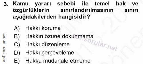 3. soru: Kamu yararı sebebi ile temel hak ve özgürlüklerin sınırlandırılmasının Sınırı aşağıdakilerden hangisidir? A) Hakkı ko…