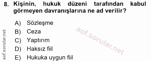8. soru: Kişinin, hukuk düzeni tarafından kabul görmeyen davranışlarına ne ad verilir? A) Sözleşme B) Ceza C) Yaptırım D) Haks…