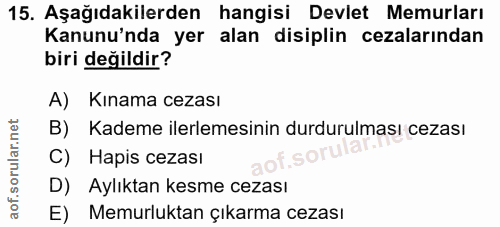 15. soru: Aşağıdakilerden hangisi Devlet Memurları Kanunu'nda yer alan disiplin cezalarından biri değildir? A) Kınama cezası B)…
